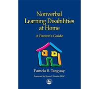 Nonverbal Learning Disabilities at Home: A Parent's Guide