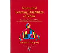 Nonverbal Learning Disabilities at School: Educating Students with NLD, Asperger Syndrome, and Related Conditions