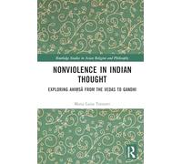 Nonviolence in Indian Thought: Exploring Ahiṃsā from the Vedas to Gandhi