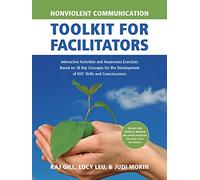 Nonviolent Communication Toolkit for Facilitators: Interactive Activities and Awareness Exercises Based on 18 Key Concepts for the Development of NVC Skills and Consciousness
