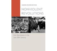 Nonviolent Revolutions: Civil Resistance in the Late 20th Century (Oxford Studies in Culture and Politics)