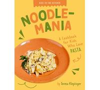 Noodle-Mania: A Cookbook for Kids Who Love Pasta