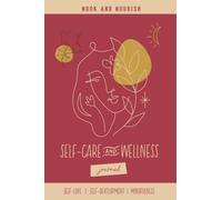 Nook and Nourish Self-Care and Wellness Journal For Women: A Dedicated Journal To Help Impact Self Love, Self Development and Mindfulness To Become A Better Version of Yourself