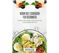 Noom Diet Cook book for Beginners: A Step-by-Step Guide to Eating Smart and Losing Weight with Noom