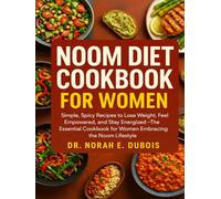 NOOM DIET COOKBOOK FOR WOMEN: Simple, Spicy Recipes to Lose Weight, Feel Empowered, and Stay Energized-The Essential Cookbook for Women Embracing the Noom Lifestyle