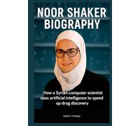 NOOR SHAKER BIOGRAPHY: How a Syrian computer scientist uses artificial intelligence to speed up drug discovery