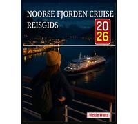 NOORSE FJORDEN CRUISE REISGIDS 2026: EEN METGEZEL OM U TE HELPEN DE PERFECTE ROUTES, HAVENS EN ACTIVITEITEN TE VINDEN VOOR EEN ONVERGETELIJKE REIS