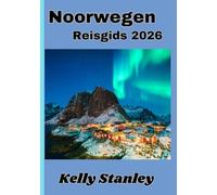 Noorwegen Reisgids 2026: De ultieme reisgids voor Noorwegen: fjorden, cultuur en avontuur