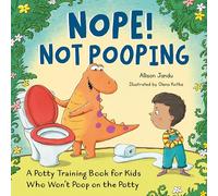 Nope! Not Pooping: A Potty Training Book for Kids Who Won't Poop on the Potty