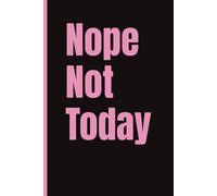 Nope Not Today; A fun way to take notes and stay organized at work, school or home: 6x9 | 120 Pages | Wide Ruled | Funny Journal- Best friend or coworker gift, secret santa gift