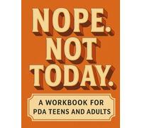Nope. Not Today.: A Workbook for PDA Teens and Adults
