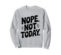 Nope Not Today Divertente Sarcastico Humor Citazione Felpa