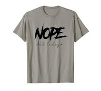 Nope Not Today - Divertente scherzo mattutino lontano dicendo no Maglietta