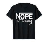 Nope Not Today - Maglietta divertente con scritta in inglese "Sassy, Lazy Day" Maglietta