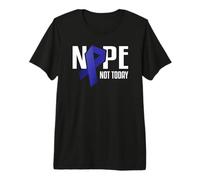 Nope Not Today - Nastro di solidarietà Blu per Il Cancro al Colon Maglietta Premium
