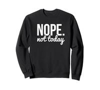 Nope Not Today Sarcastic Quote Graphic Felpa