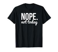 Nope Not Today Sarcastic Quote Graphic Maglietta