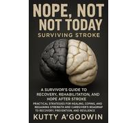 NOPE, NOT TODAY SURVIVING STROKE: Surviving Stroke: A Survivor’s Guide to Recovery, Rehabilitation, and Hope After Stroke Practical Strategies for ... to Recovery, Prevention, and Resilience