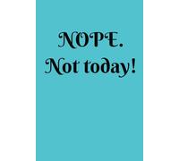 Nope, not today!: Whether you're dodging responsibilities, avoiding chaos, or just setting firm boundaries, this notebook has your back. Perfect gift for friends, family or co-workers.