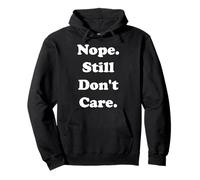 Nope Still Don't Care Funny Saying Felpa con Cappuccio