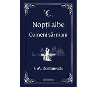 Nopti albe. Oameni sarmani - F. M. Dostoievski