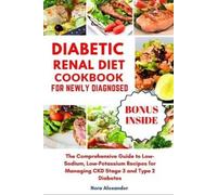 Nora Alexander Diabetic Renal Diet Cookbook For Newly Diagnosed (Tascabile)