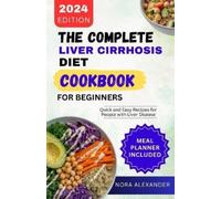 Nora Alexander The Complete Liver Cirrhosis Diet Cookbook for Beginn (Tascabile)