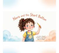 Nora and the Start Button: A Picture Book About ADHD and Getting Started When Your Brain Says No (Ages 6-9)