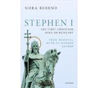 Nora Berend Stephen I, the First Christian King of Hungary (Copertina rigida)