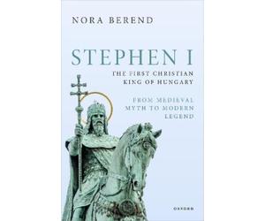 Nora Berend Stephen I, the First Christian King of Hungary (Copertina rigida)