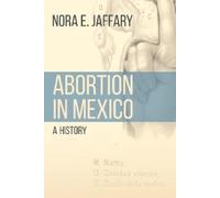 Nora E. Jaffary Abortion in Mexico (Tascabile) Engendering Latin America