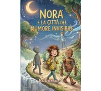 NORA: E LA CITTA' DEL RUMORE INVISIBILE