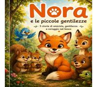 Nora e le piccole gentilezze: 5 storie di amicizia, gentilezza e coraggio nel bosco