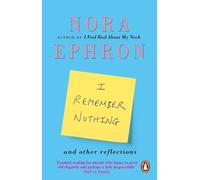 Nora Ephron I Remember Nothing and other reflections (Tascabile)