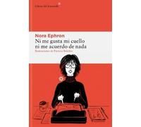 Nora Ephron Ni Me Gusta Mi Cuello Ni Me Acuerdo de NADA (Tascabile)