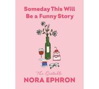 Nora Ephron Someday This Will Be a Funny Story (Copertina rigida)