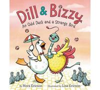 Nora Ericson Dill & Bizzy : An Odd Duck And A Strange Bird (Copertina rigida)