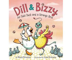 Nora Ericson Dill & Bizzy : An Odd Duck And A Strange Bird (Copertina rigida)