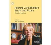 Nora Foster Stovel Relating Carol Shields’s Essays and Fiction (Tascabile)