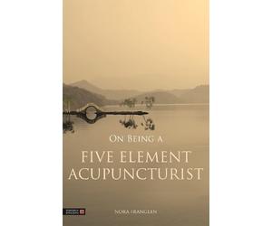 Nora Franglen On Being a Five Element Acupuncturist (Tascabile)