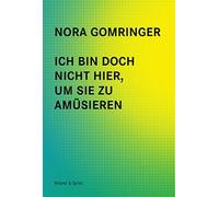 Nora Gomringer Ich bin doch nicht hier, um Sie zu amüsieren (Tascabile)