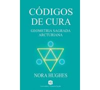 Nora Hughes Códigos de Cura - Geometria Sagrada Arcturiana (Tascabile)