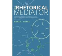 Nora K. Rivera The Rhetorical Mediator (Tascabile)