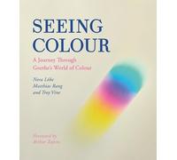 Seeing Colour: A Journey Through Goethe's World of Colour