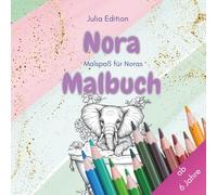 Nora Malbuch - Persönliches Ausmalbuch für kreative Kinder mit liebevollen Tiermotiven ab 6 Jahre: Für alle Noras, die Tiere lieben - 30 ... Freunden und den Buchstaben N-O-R-A