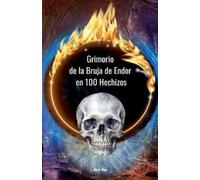 Nora Roy El Grimorio de la Bruja de Endor en 100 Hechizos (Tascabile)