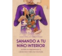 Nora Serrano Daniel Ceballos Sanando a tu niño interior (Tascabile)