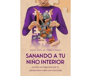 Nora Serrano Daniel Ceballos Sanando a tu niño interior (Tascabile)