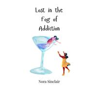 Nora Sinclair Lost in the Fog of Addiction (Copertina rigida)