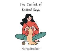 Nora Sinclair The Comfort of Knitted Days (Copertina rigida)